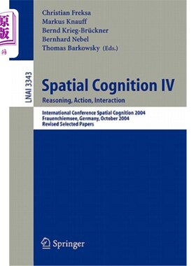 海外直订Spatial Cognition IV, Reasoning, Action, Interaction: International Spatial Cogn 空间认知IV，推理，行动，互