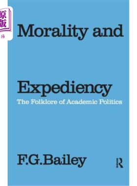 海外直订Morality and Expediency: The Folklore of Academic Politics 道德与权宜:学术政治的民俗
