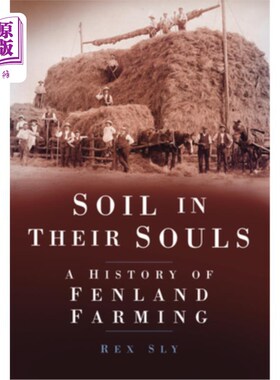 海外直订Soil in Their Souls: A History of Fenland Farming 他们灵魂中的土壤:芬兰农场的历史