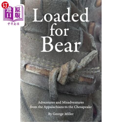 海外直订Loaded for Bear: Adventures and Misadventures from the Appalachians to the Chesa 满载熊：从阿巴拉契亚到切萨