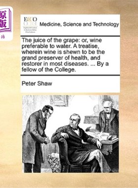 海外直订医药图书The Juice of the Grape: Or, Wine Preferable to Water. a Treatise, Wherein Wine I 葡萄汁:或者，酒胜
