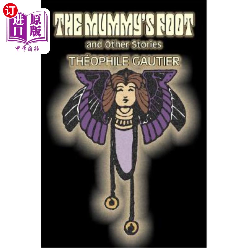 海外直订The Mummy's Foot and Other Stories by Theophile Gautier, Fiction, Classics, Fant Theophile