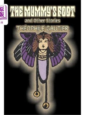 海外直订The Mummy's Foot and Other Stories by Theophile Gautier, Fiction, Classics, Fant Theophile