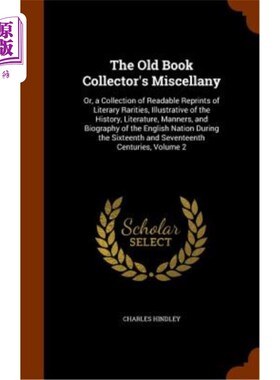 海外直订The Old Book Collector's Miscellany: Or, a Collection of Readable Reprints of Li 旧书收藏家的杂集:或，一个