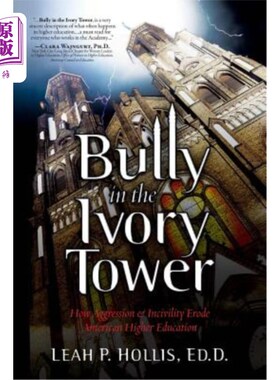 海外直订Bully in the Ivory Tower: How Aggression and Incivility Erode American Higher Ed 象牙塔中的恶霸:侵略和不文