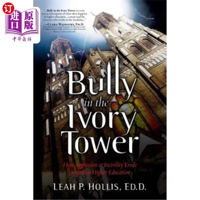 海外直订Bully in the Ivory Tower: How Aggression and Incivility Erode American Higher Ed 象牙塔中的恶霸:侵略和不文