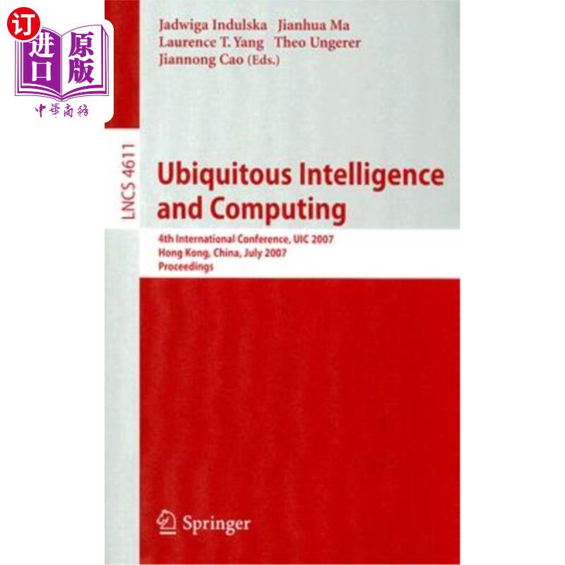 海外直订Ubiquitous Intelligence and Computing: 4th International Conference, UIC 2007 Ho 泛在智能与计算:第四届国际