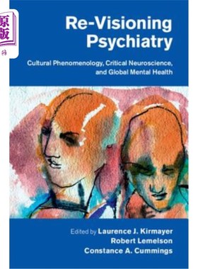 海外直订医药图书Re-Visioning Psychiatry: Cultural Phenomenology, Critical Neuroscience, and Glob 重塑精神病学：文化