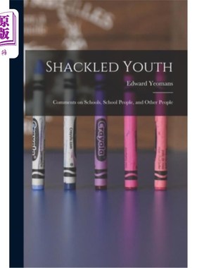 海外直订Shackled Youth: Comments on Schools, School People, and Other People 被束缚的青年:对学校、学校人和其他人的