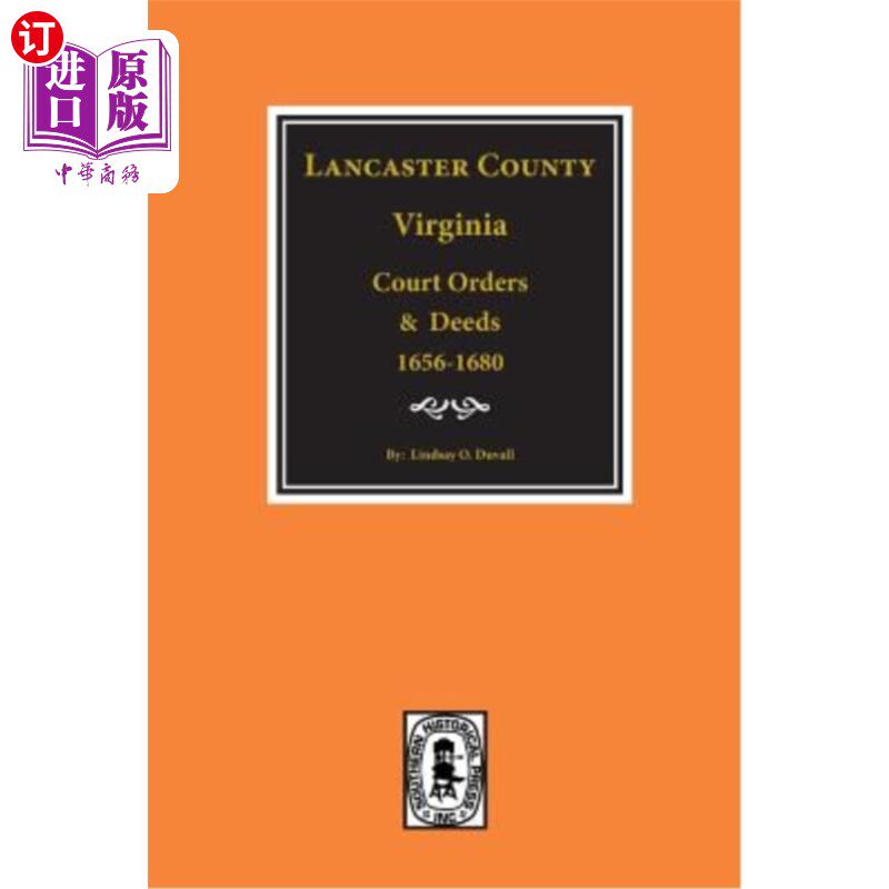 海外直订Lancaster County, Virginia Court Orders and Deeds, 1656-1680. 兰开斯特郡，弗吉尼亚州法院命令和契约，1656-16