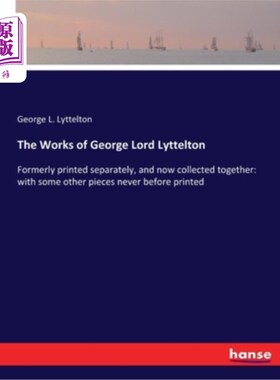 海外直订The Works of George Lord Lyttelton: Formerly printed separately, and now collect 《乔治·Lord L