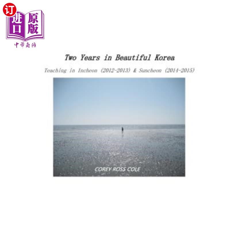 海外直订Two Years in Beautiful Korea - Teaching in Incheon & Suncheon: (2012-2013; 2014- 美丽韩国两年——仁川、顺天