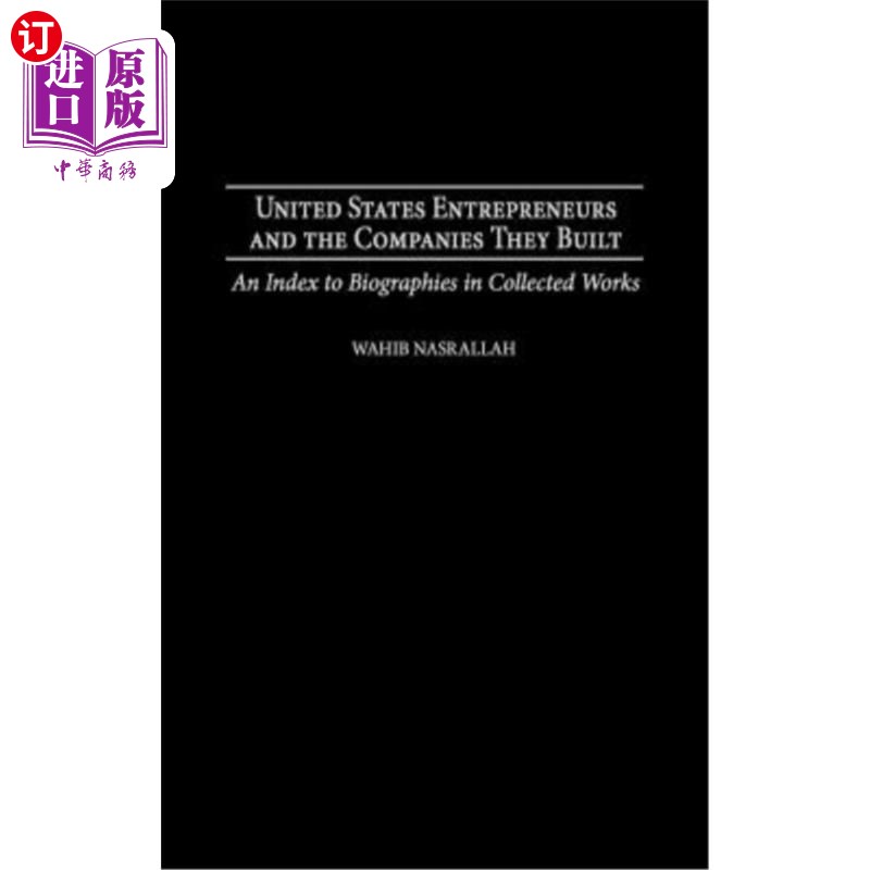 海外直订United States Entrepreneurs and the Companies They Built: An Index to Biographie 美国企业家和他们创建的公司