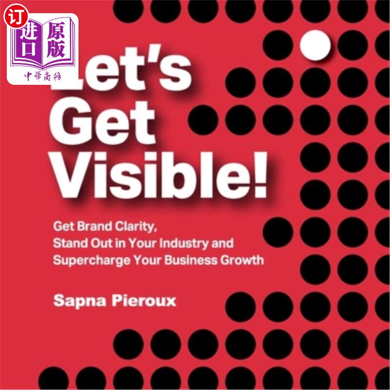 海外直订Let's Get Visible!: Get Brand Clarity, Stand Out in Your Industry and Supercharg 让我们看清楚！：获得品牌清