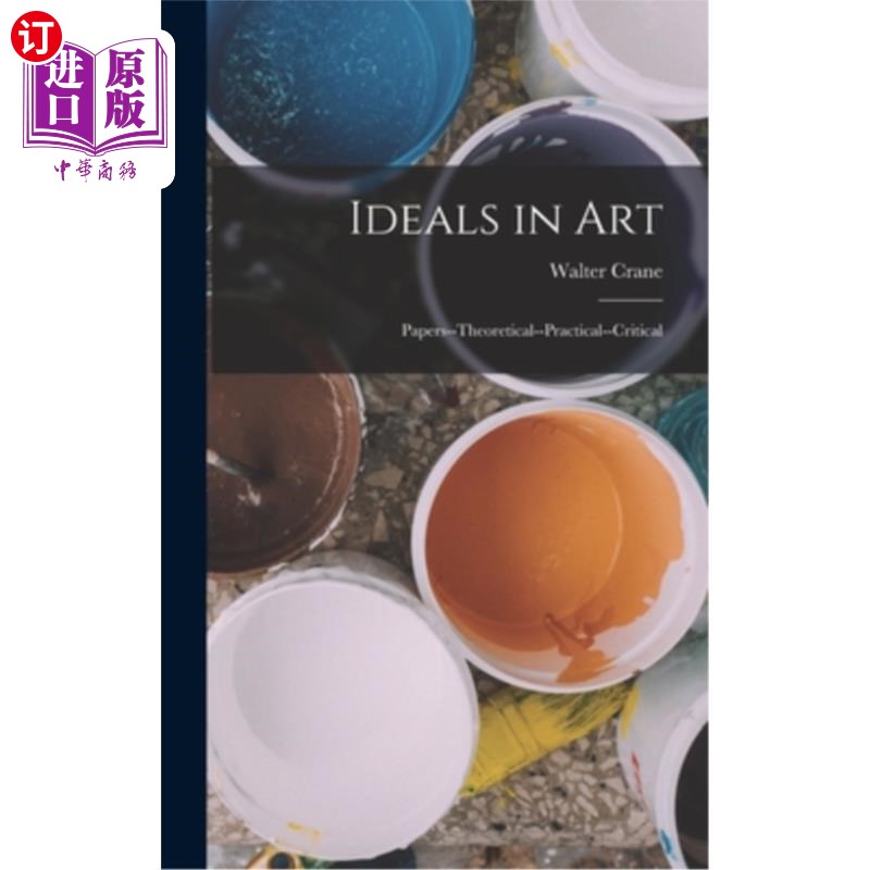 海外直订Ideals in Art: Papers--Theoretical--Practical--Critical 艺术理想:论文——理论——实践——批判
