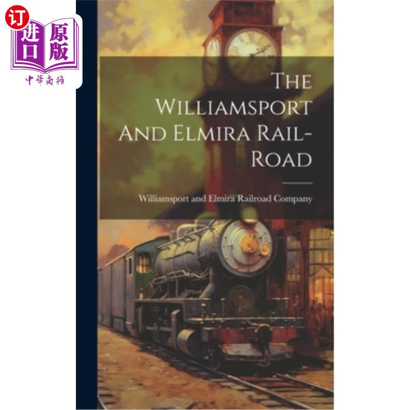 海外直订The Williamsport And Elmira Rail-road 威廉斯波特和埃尔米拉铁路