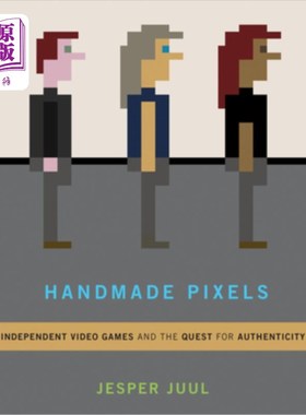 海外直订Handmade Pixels: Independent Video Games and the Quest for Authenticity 手工像素:独立电子游戏和对真实性的追