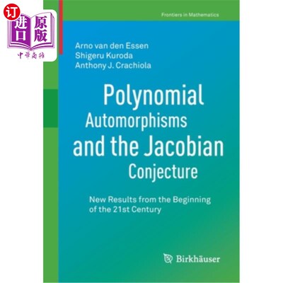 海外直订Polynomial Automorphisms and the Jacobian Conjecture: New Results from the Begin 多项式自同构和雅可比猜想:2