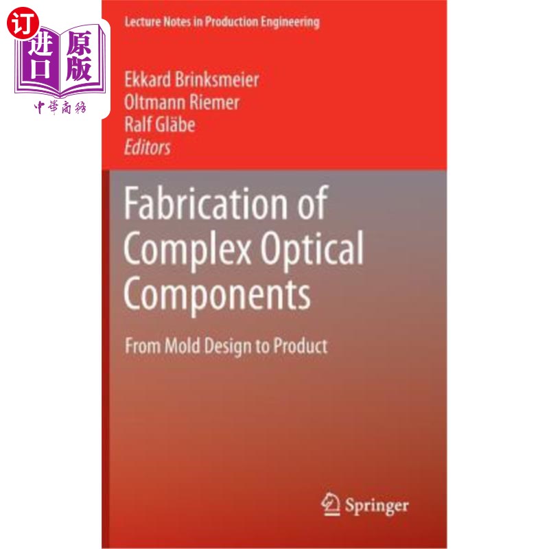 海外直订Fabrication of Complex Optical Components: From Mold Design to Product 复杂光学元件的制造：从模具设计到产品