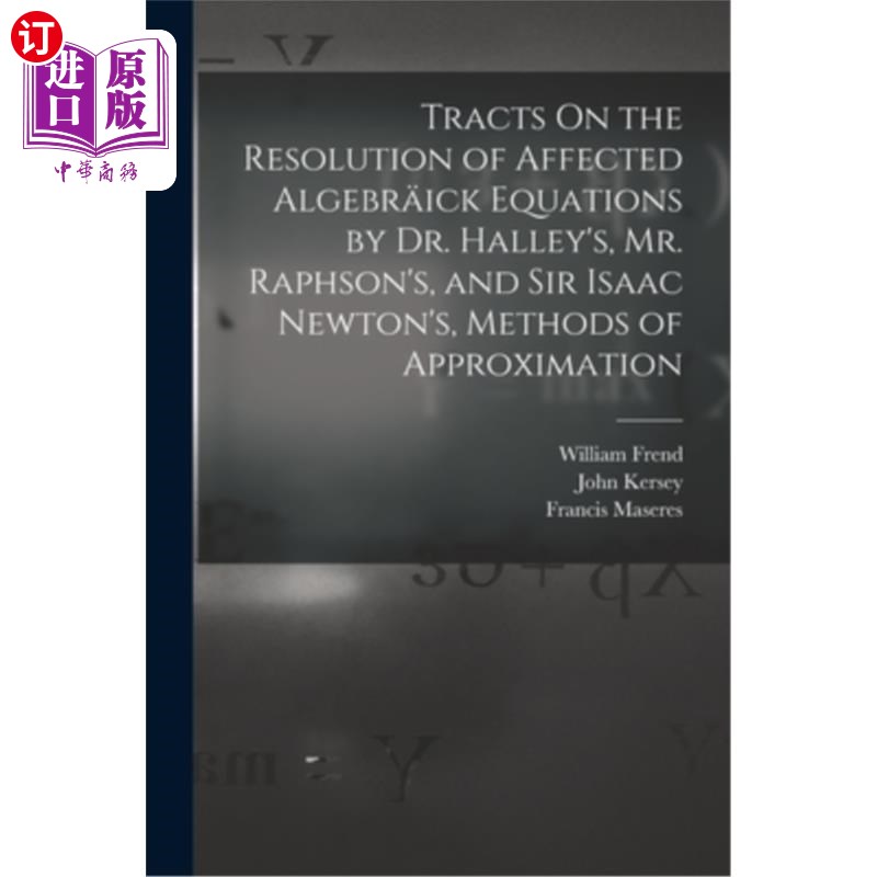 海外直订Tracts On the Resolution of Affected Algebr?ick Equations by Dr. Halley's, Mr. R 关于影响代数的解法?哈雷博
