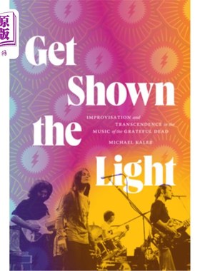 海外直订Get Shown the Light: Improvisation and Transcendence in the Music of the Gratefu 展现光明:感恩而死音乐中的