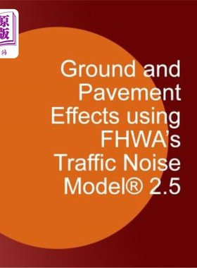 海外直订Ground and Pavement Effects using FHWA's Traffic Noise Model 2.5 使用FHWA交通噪声模型2.5的地面和路面效应