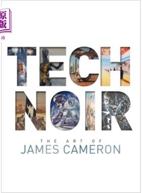 海外直订Tech Noir: The Art of James Cameron 黑色科技:詹姆斯·卡梅隆的艺术