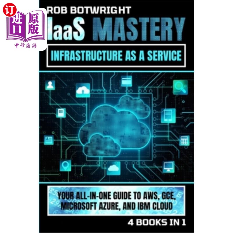 海外直订IaaS Mastery: Your All-In-One Guide To AWS, GCE, Microsoft Azure, And IBM Cloud IaaS精通：AWS、