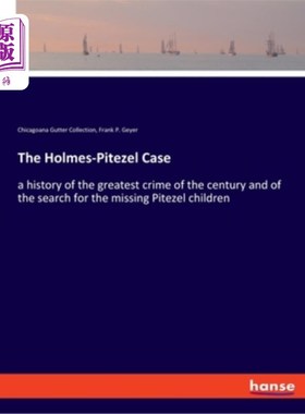 海外直订The Holmes-Pitezel Case: a history of the greatest crime of the century and of t 福尔摩斯-皮泽尔案:本世纪最