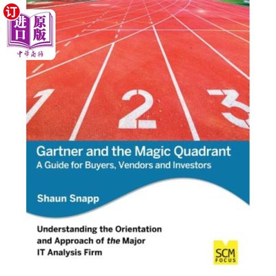 海外直订Gartner and the Magic Quadrant: A Guide for Buyers, Vendors and Investors Gartner和幻方图：买家、供应商和投