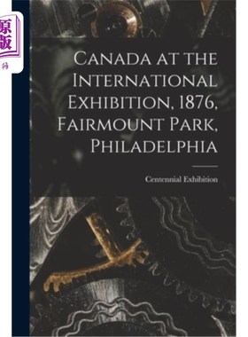 海外直订Canada at the International Exhibition, 1876, Fairmount Park, Philadelphia [micr 1876年国际博览会上的加拿大