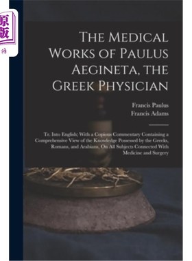 海外直订医药图书The Medical Works of Paulus Aegineta, the Greek Physician: Tr. Into English; Wit 希腊医生保卢斯·埃