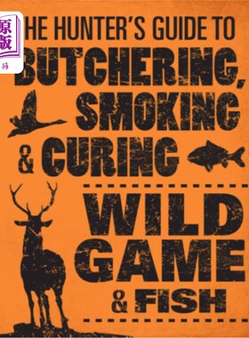 海外直订The Hunter's Guide to Butchering, Smoking, and Curing Wild Game & Fish 屠宰、吸烟和治疗野生猎物和鱼类的猎人