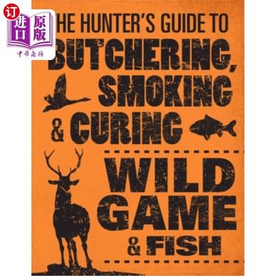 海外直订The Hunter's Guide to Butchering, Smoking, and Curing Wild Game & Fish 屠宰、吸烟和治疗野生猎物和鱼类的猎人