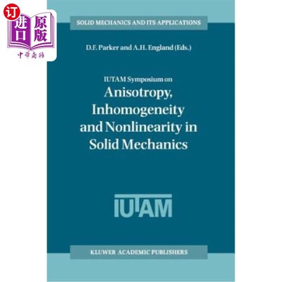海外直订Iutam Symposium on Anisotropy, Inhomogeneity and Nonlinearity in Solid Mechanics Iutam固体力学各向异性、非