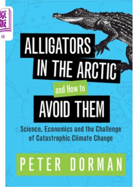 海外直订Alligators in the Arctic and How to Avoid Them: Science, Economics and the Chall 北极的短吻鳄和如何避免它们