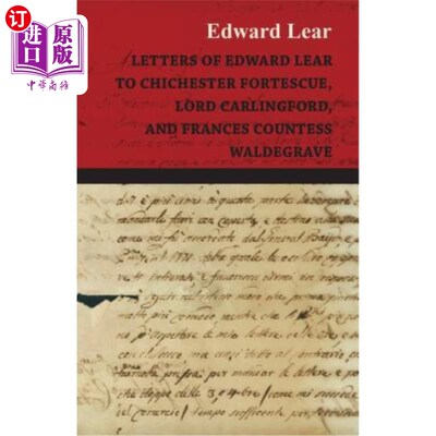 Letters of Edward Lear to Chichester Fortescue, Lord Carlingford, and Frances Co 爱德华·李尔致奇切斯特·福特【中商原版?