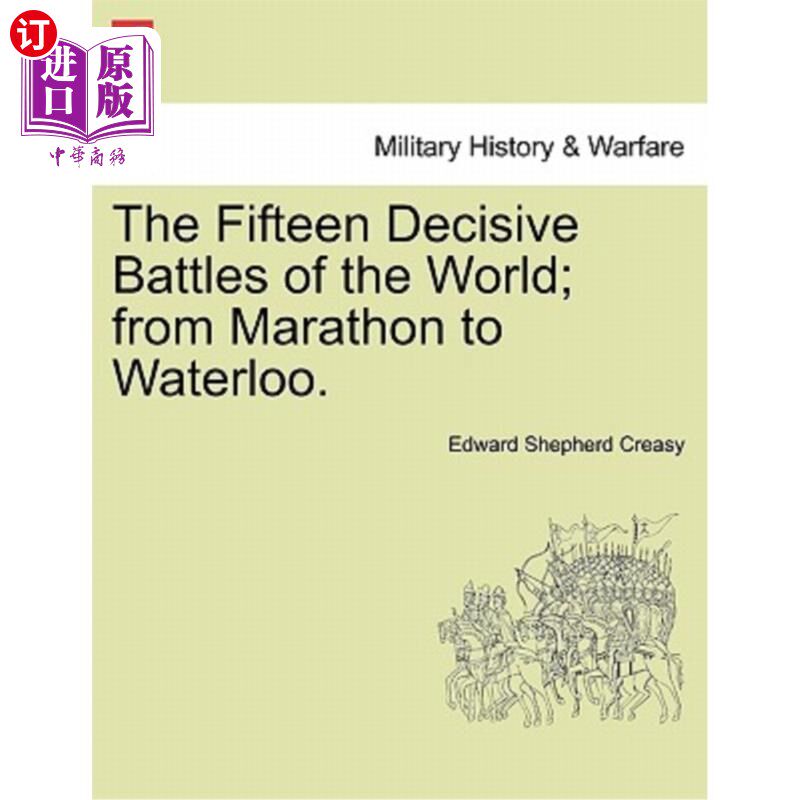 海外直订The Fifteen Decisive Battles of the World; from Marathon to Waterloo. 世界上的十五场决定性战役；从马拉松到