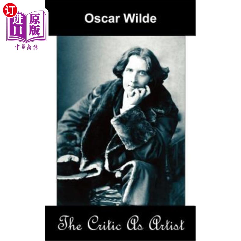 海外直订The Critic as Artist (Upon the Importance of Doing Nothing and Discussing Everyt 作为艺术家的批评家（论无所