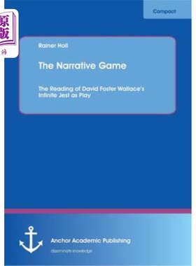 海外直订The Narrative Game: The Reading of David Foster Wallace's Infinite Jest as Play 叙事游戏:解读大卫·福斯特·华