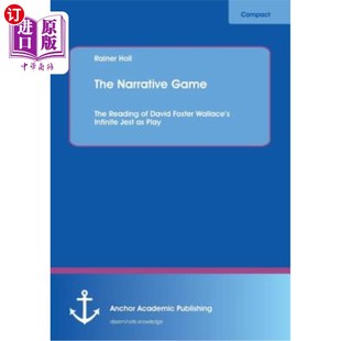 海外直订The Narrative Game: The Reading of David Foster Wallace's Infinite Jest as Play 叙事游戏:解读大卫·福斯特·华