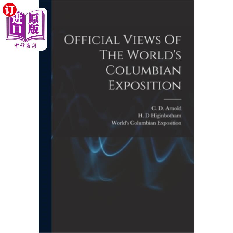 海外直订Official Views Of The World's Columbian Exposition 世界哥伦比亚博览会的官方观点