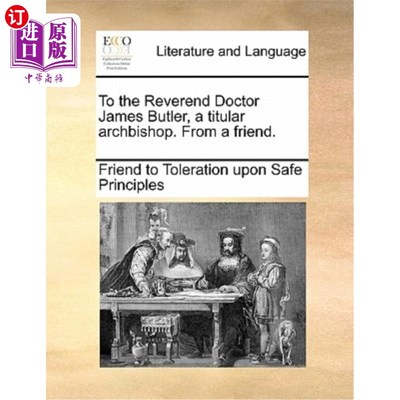 海外直订To the Reverend Doctor James Butler, a Titular Archbishop. from a Friend. 致詹姆斯·巴特勒博士，名义上的大主