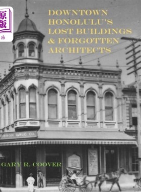 海外直订Downtown Honolulu's Lost Buildings and Forgotten Architects 火奴鲁鲁市中心的失落建筑和被遗忘的建筑师