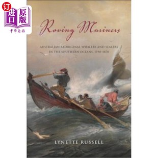 海外直订Roving Mariners: Australian Aboriginal Whalers and Sealers in the Southern Ocean 漂泊的水手:南大洋的澳大利