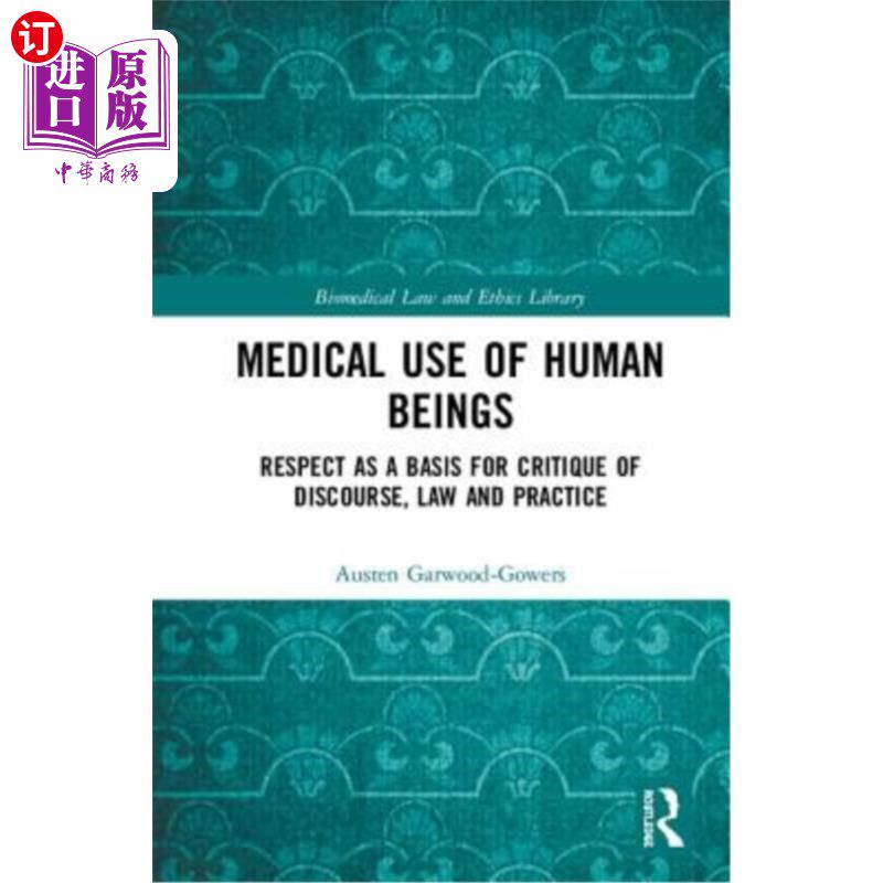 海外直订Medical Use of Human Beings: Respect as a Basis for Critique of Discourse, Law a 人类的医学用途：尊重作为话