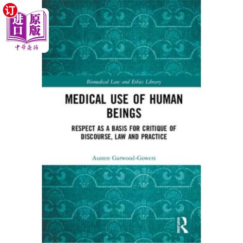海外直订Medical Use of Human Beings: Respect as a Basis for Critique of Discourse, Law a 人类的医学用途：尊重作为话