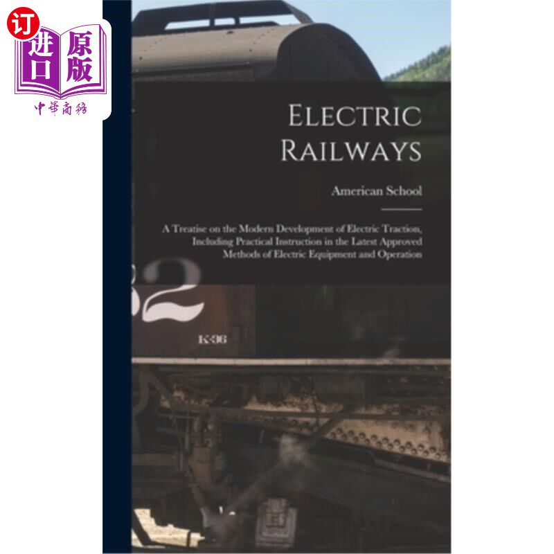 海外直订Electric Railways; a Treatise on the Modern Development of Electric Traction, In 电气化铁路;关于电力牵引的