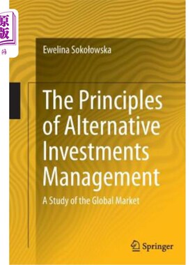 海外直订The Principles of Alternative Investments Management: A Study of the Global Mark 另类投资管理原则：全球市场研究