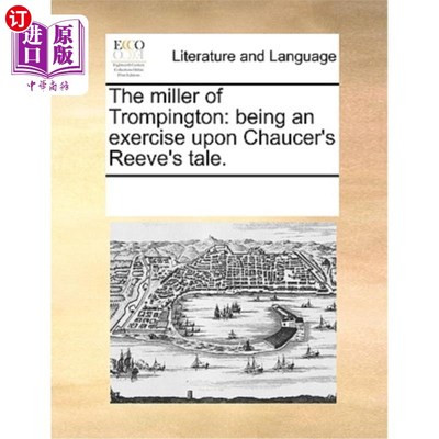 海外直订The Miller of Trompington: Being an Exercise Upon Chaucer's Reeve's Tale. 《特朗普顿的磨坊主:对乔叟《里夫的
